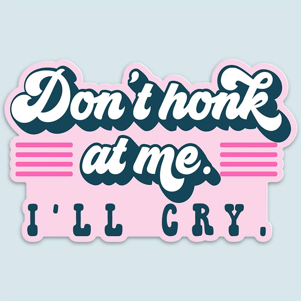 Don't Honk at Me I'll Cry Funny Car Sticker Decal